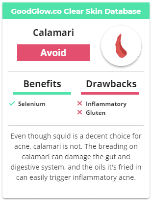 Calamari is fast-food disguised as seafood - it can easily cause inflammatory acne and damage the gut