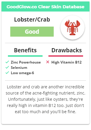 With the exception of their vitamin B12 content, lobsters and crabs are great sources of acne-fighting nutrients